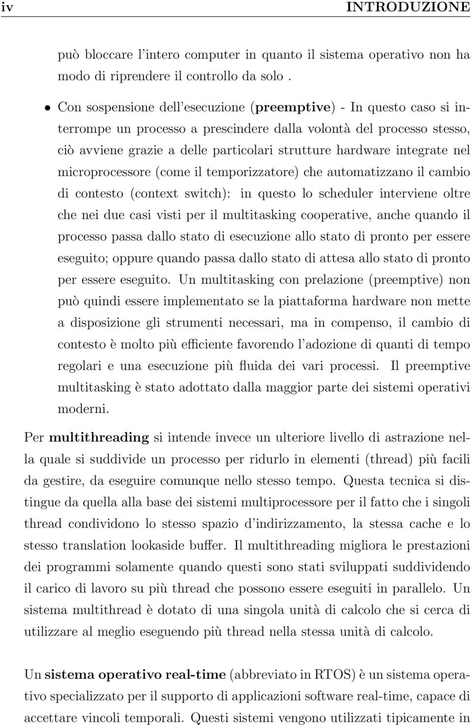 integrate nel microprocessore (come il temporizzatore) che automatizzano il cambio di contesto (context switch): in questo lo scheduler interviene oltre che nei due casi visti per il multitasking