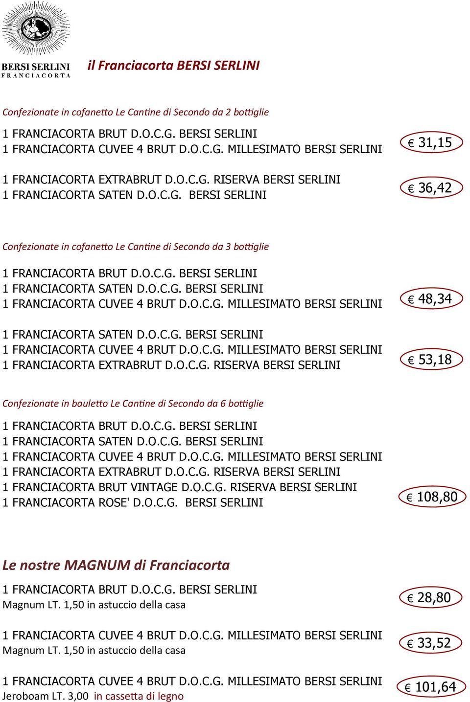 RISERVA BERSI SERLINI 48,34 53,18 Confezionate in baule o Le Can ne di Secondo da 6 bo glie 1 FRANCIACORTA EXTRABRUT D.O.C.G.