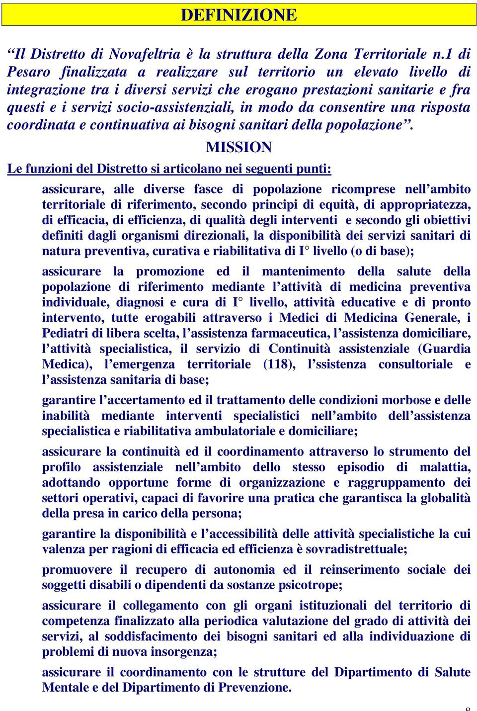 consentire una risposta coordinata e continuativa ai bisogni sanitari della popolazione.