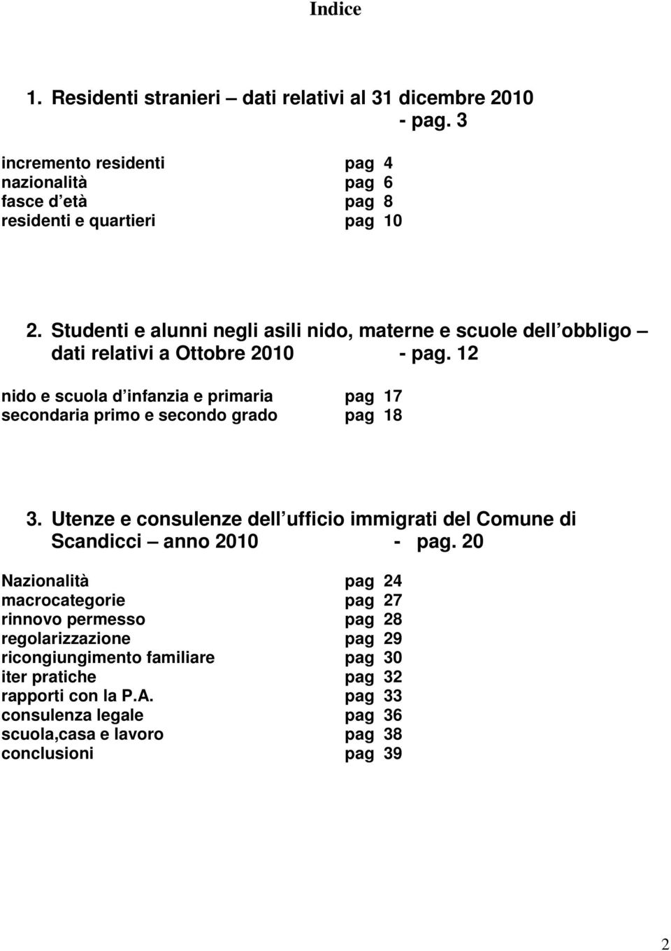 12 nido e scuola d infanzia e primaria pag 17 secondaria primo e secondo grado pag 18 3. Utenze e consulenze dell ufficio immigrati del Comune di Scandicci anno 2010 - pag.