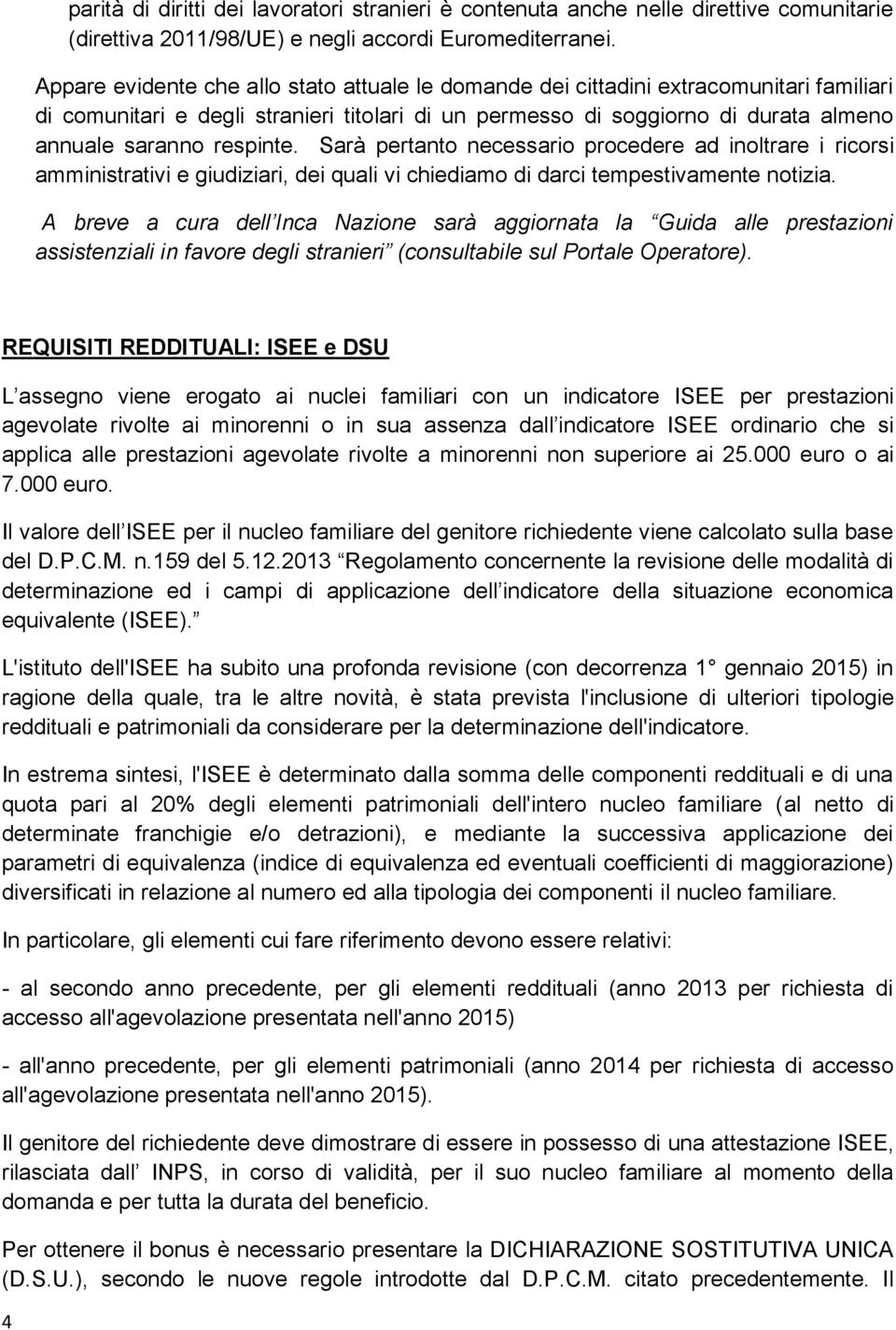 respinte. Sarà pertanto necessario procedere ad inoltrare i ricorsi amministrativi e giudiziari, dei quali vi chiediamo di darci tempestivamente notizia.