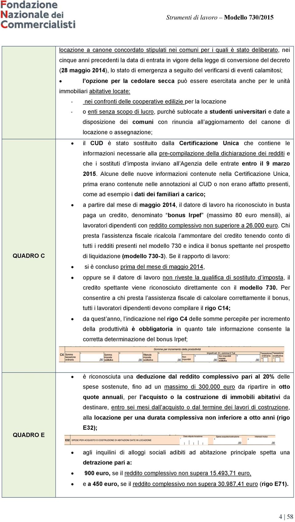 delle cooperative edilizie per la locazione - o enti senza scopo di lucro, purché sublocate a studenti universitari e date a disposizione dei comuni con rinuncia all aggiornamento del canone di