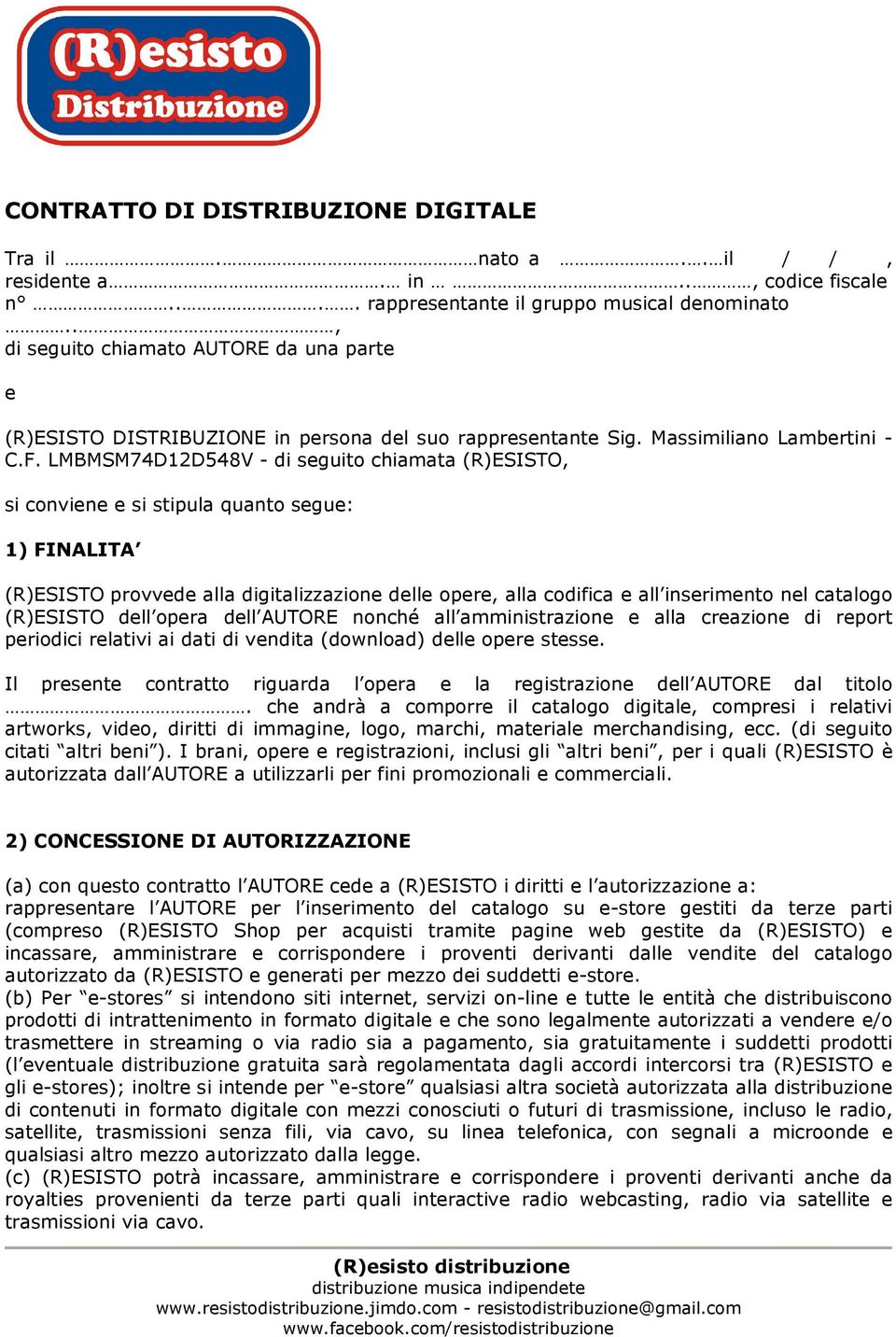 LMBMSM74D12D548V - di seguito chiamata (R)ESISTO, si conviene e si stipula quanto segue: 1) FINALITA (R)ESISTO provvede alla digitalizzazione delle opere, alla codifica e all inserimento nel catalogo