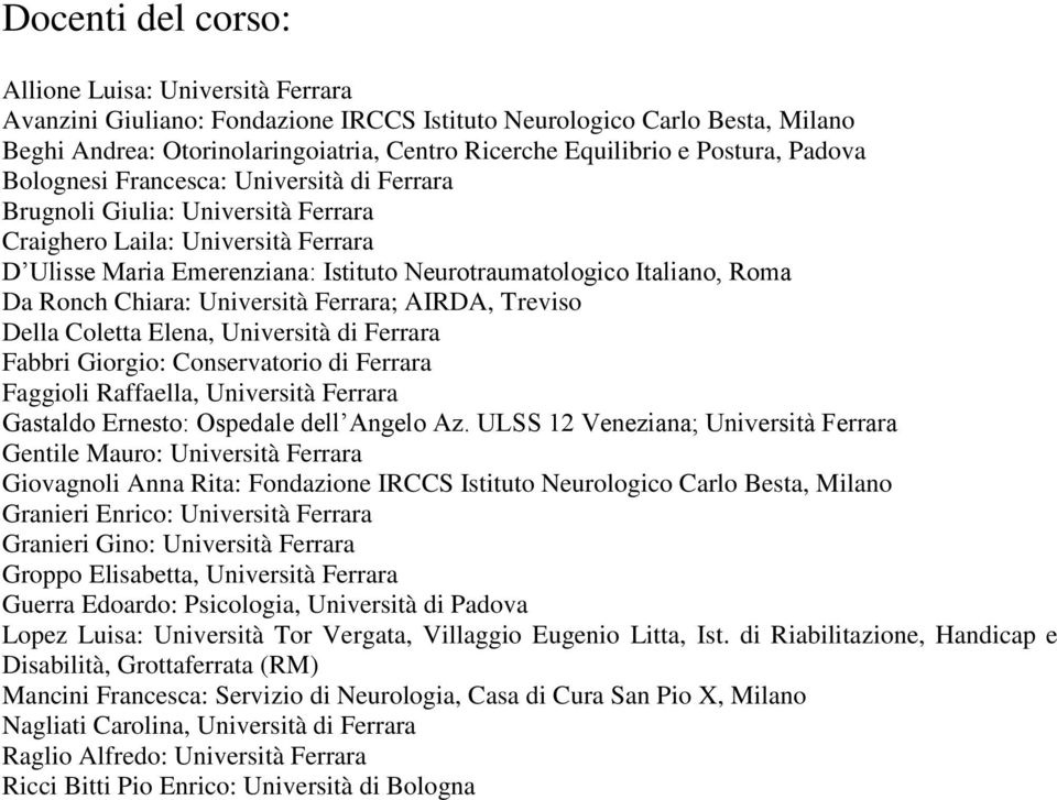 Roma Da Ronch Chiara: Università Ferrara; AIRDA, Treviso Della Coletta Elena, Università di Ferrara Fabbri Giorgio: Conservatorio di Ferrara Faggioli Raffaella, Università Ferrara Gastaldo Ernesto: