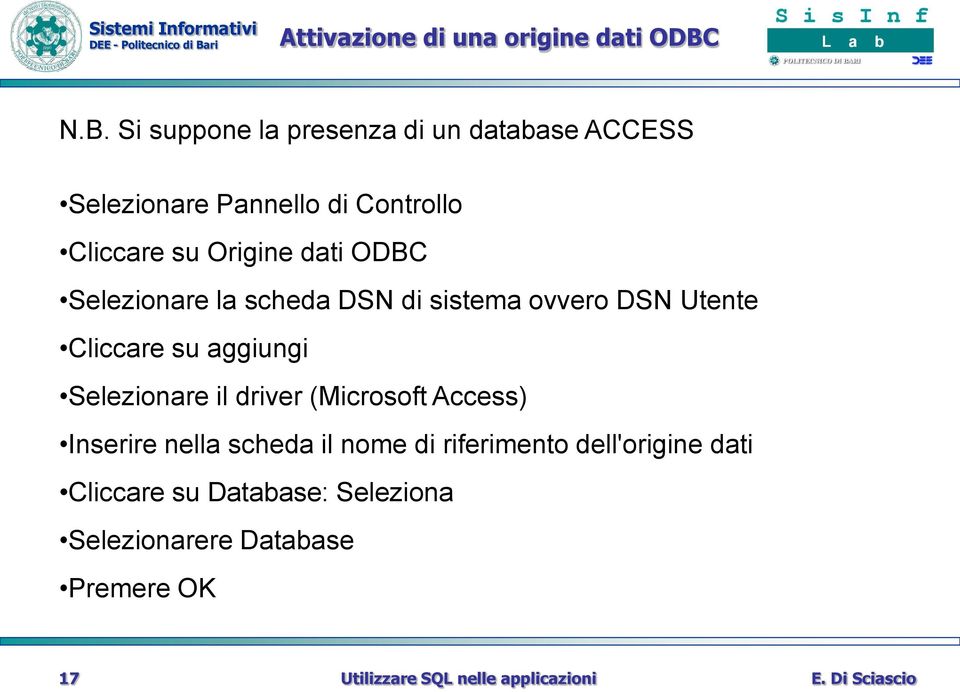 Origine dati ODBC Selezionare la scheda DSN di sistema ovvero DSN Utente Cliccare su aggiungi