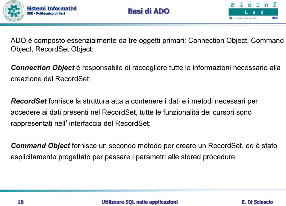 e i metodi necessari per accedere ai dati presenti nel RecordSet, tutte le funzionalità dei cursori sono rappresentati nell interfaccia del