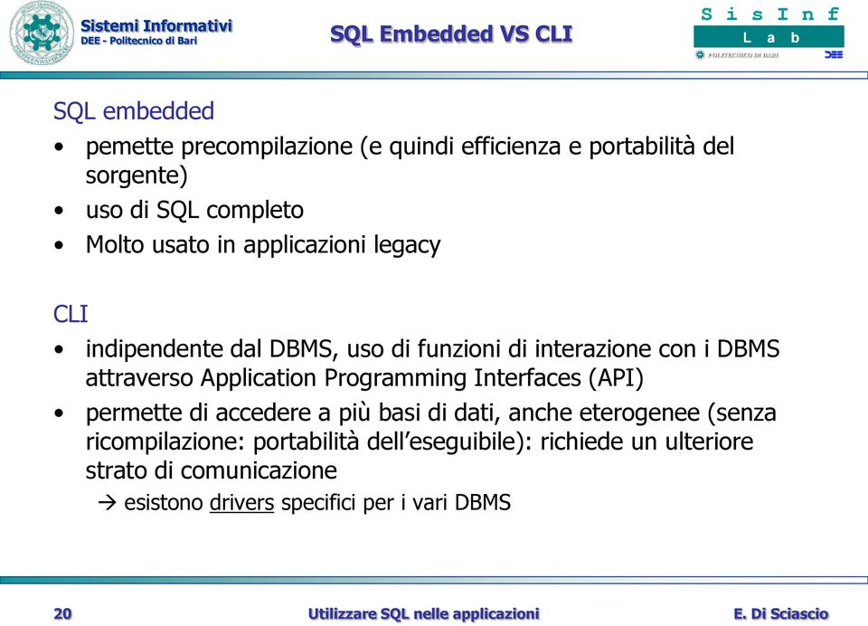 attraverso Application Programming Interfaces (API) permette di accedere a più basi di dati, anche eterogenee (senza