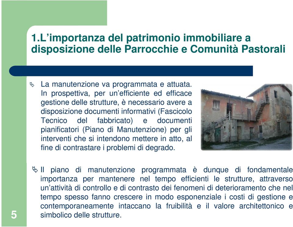 Manutenzione) per gli interventi che si intendono mettere in atto, al fine di contrastare i problemi di degrado.