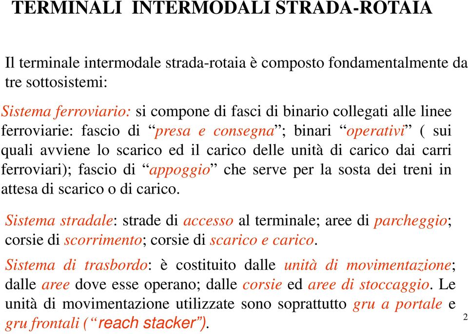 treni in attesa di scarico o di carico. Sistema stradale: strade di accesso al terminale; aree di parcheggio; corsie di scorrimento; corsie di scarico e carico.