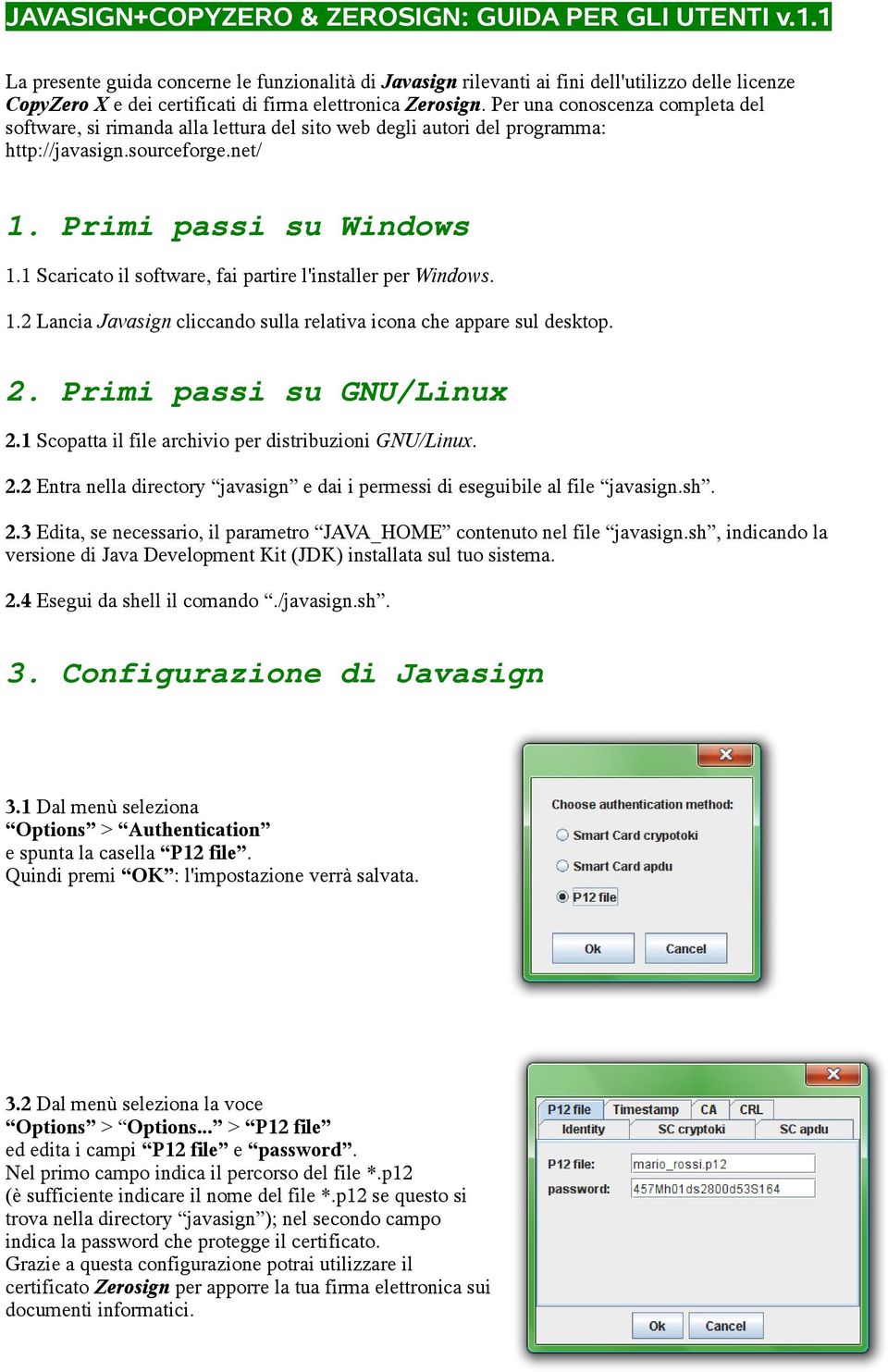 Per una conoscenza completa del software, si rimanda alla lettura del sito web degli autori del programma: http://javasign.sourceforge.net/ 1. Primi passi su Windows 1.