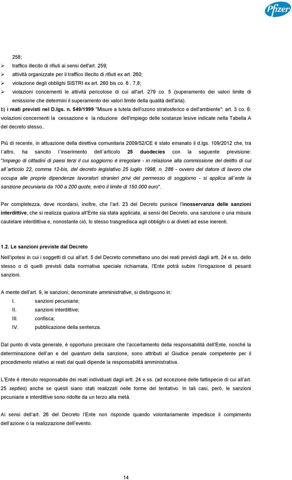 b) i reati previsti nel D.lgs. n. 549/1999 "Misure a tutela dell'ozono stratosferico e dell'ambiente": art. 3 co.