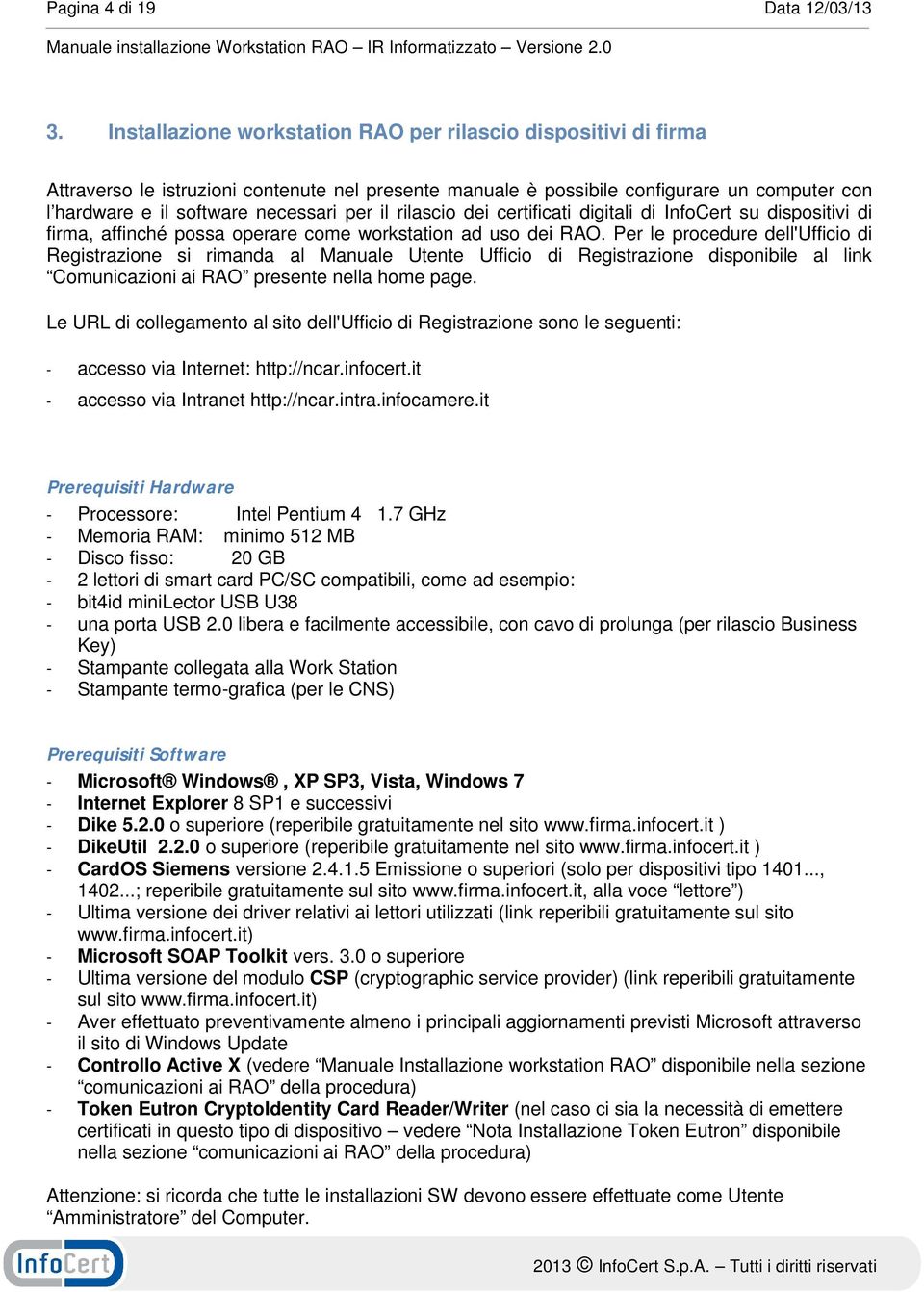 il rilascio dei certificati digitali di InfoCert su dispositivi di firma, affinché possa operare come workstation ad uso dei RAO.