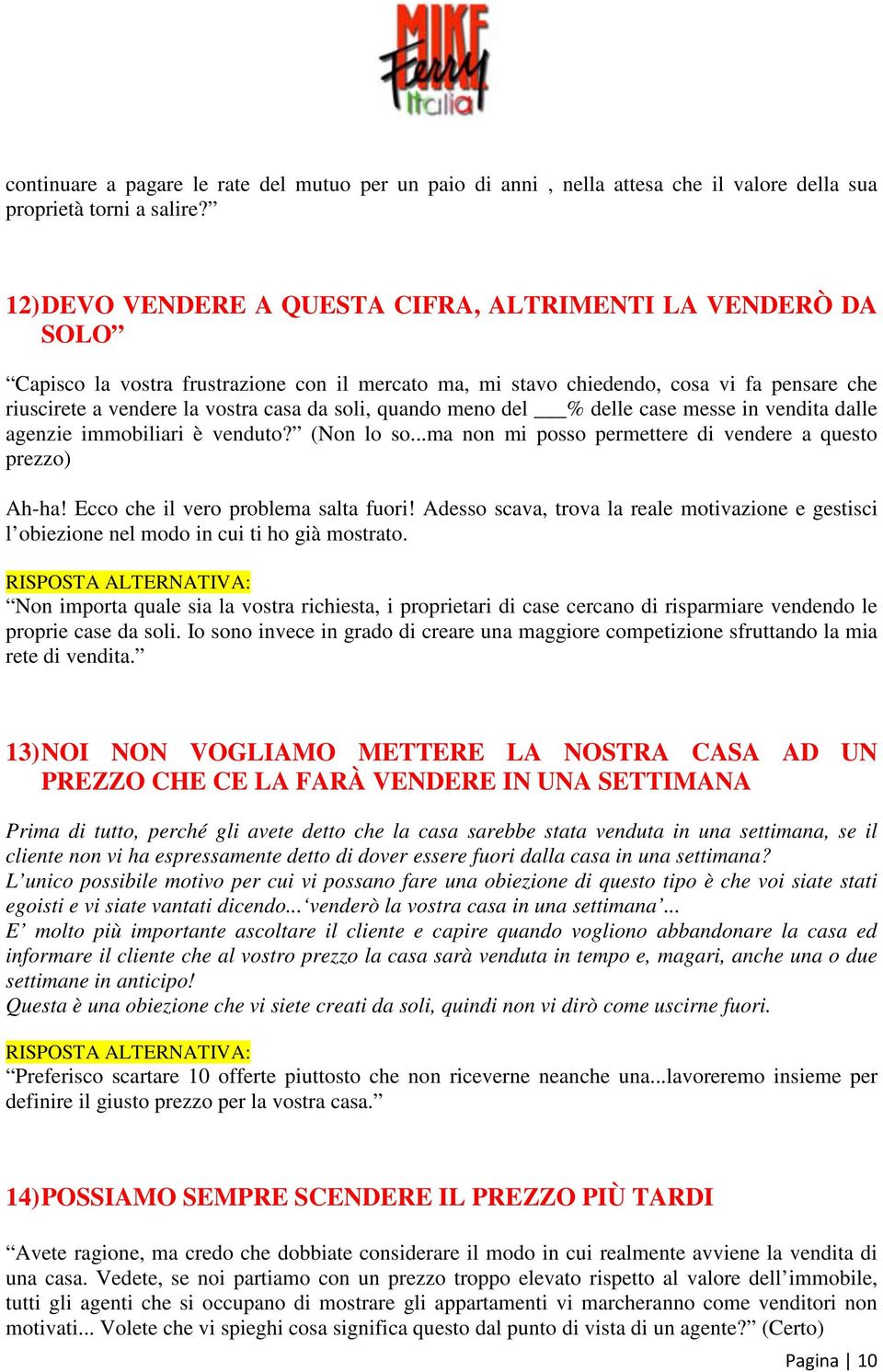 soli, quando meno del % delle case messe in vendita dalle agenzie immobiliari è venduto? (Non lo so...ma non mi posso permettere di vendere a questo prezzo) Ah-ha!