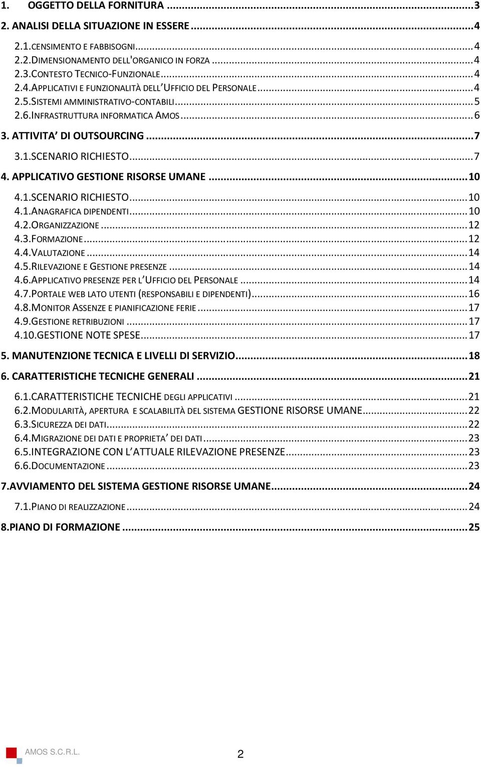 .. 10 4.2.ORGANIZZAZIONE... 12 4.3.FORMAZIONE... 12 4.4.VALUTAZIONE... 14 4.5.RILEVAZIONE E GESTIONE PRESENZE... 14 4.6.APPLICATIVO PRESENZE PER L UFFICIO DEL PERSONALE... 14 4.7.