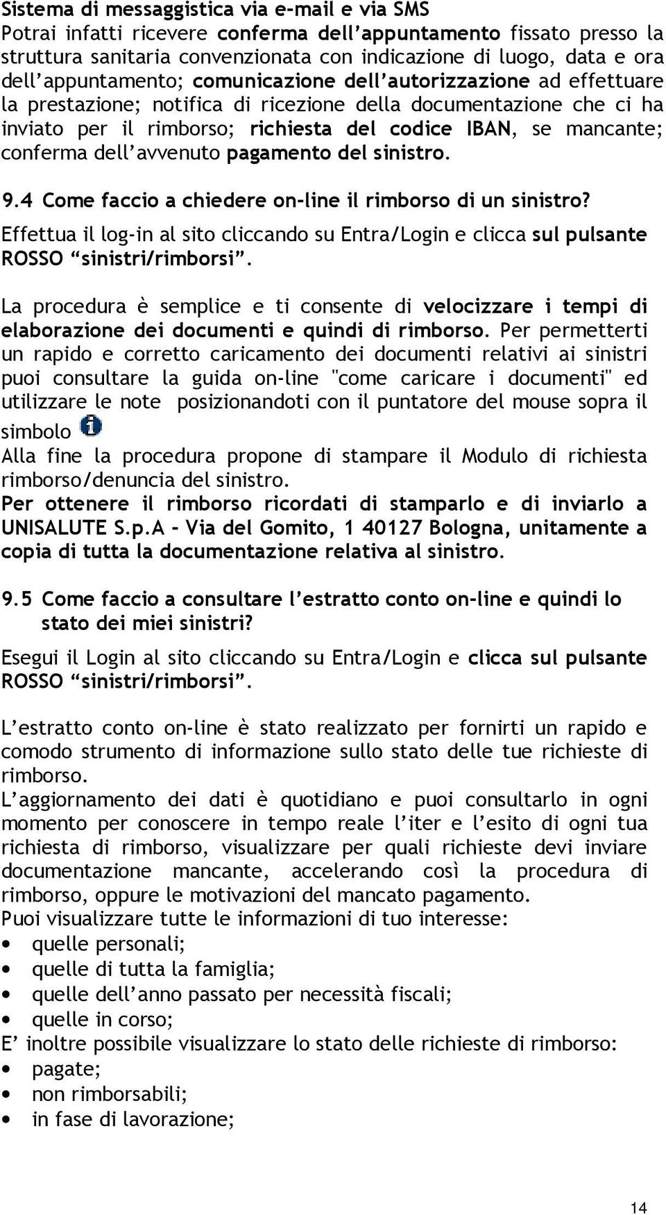 conferma dell avvenuto pagamento del sinistro. 9.4 Come faccio a chiedere on-line il rimborso di un sinistro?