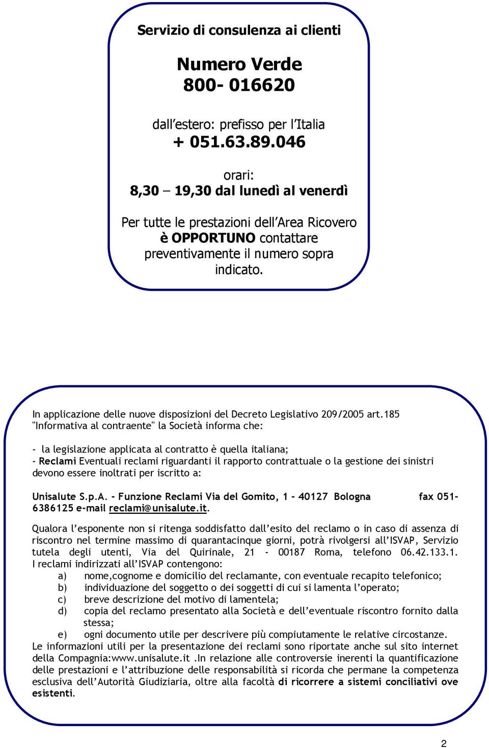 In applicazione delle nuove disposizioni del Decreto Legislativo 209/2005 art.
