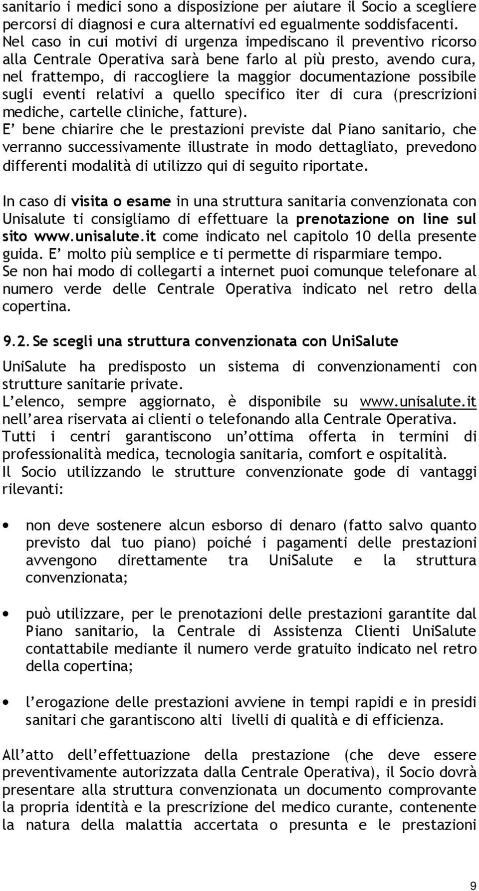 possibile sugli eventi relativi a quello specifico iter di cura (prescrizioni mediche, cartelle cliniche, fatture).