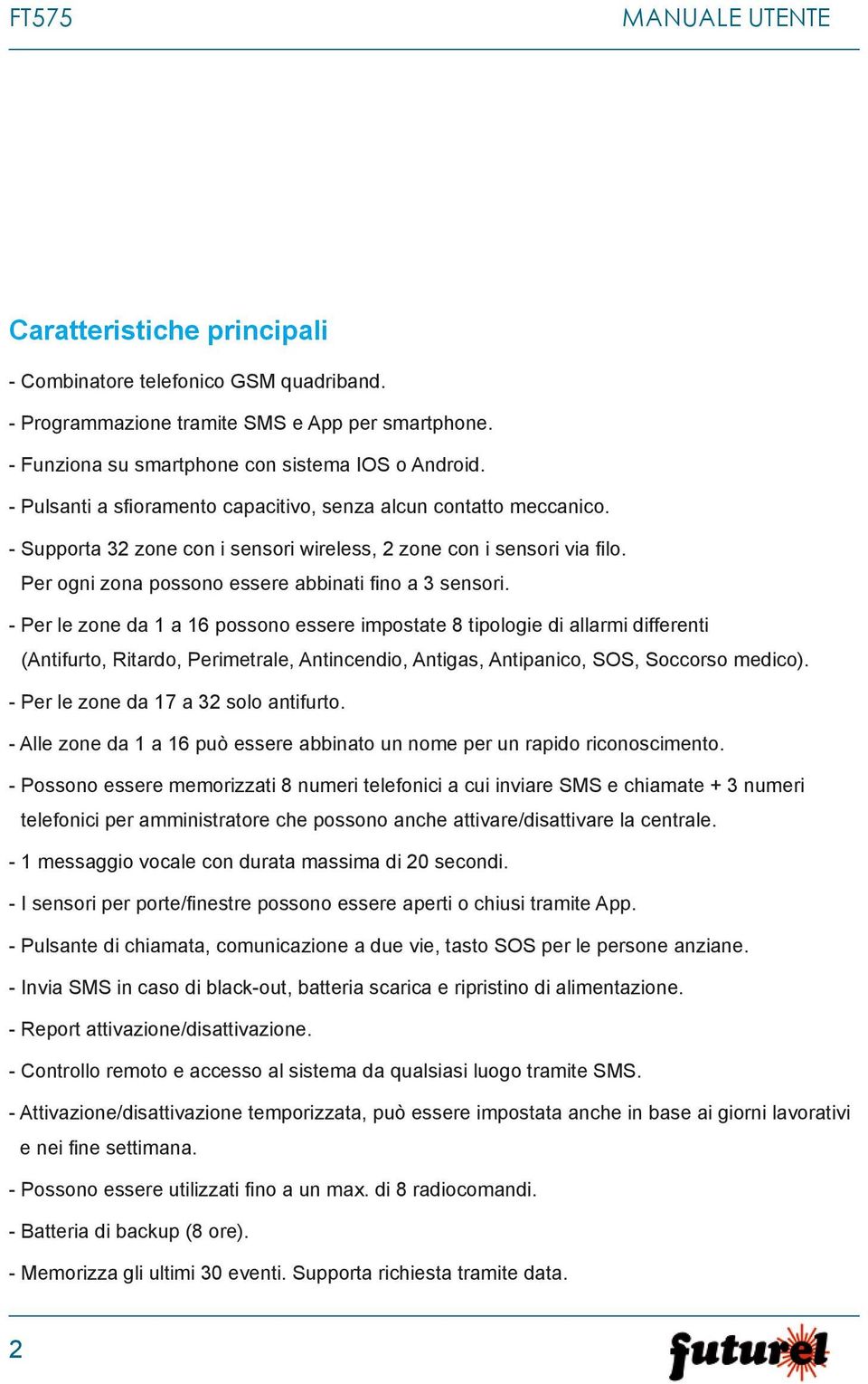 - Per le zone da 1 a 16 possono essere impostate 8 tipologie di allarmi differenti (Antifurto, Ritardo, Perimetrale, Antincendio, Antigas, Antipanico, SOS, Soccorso medico).