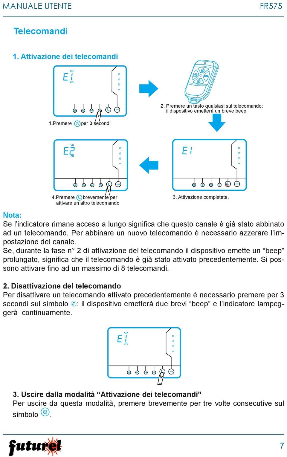 Per abbinare un nuovo telecomando è necessario azzerare l impostazione del canale.