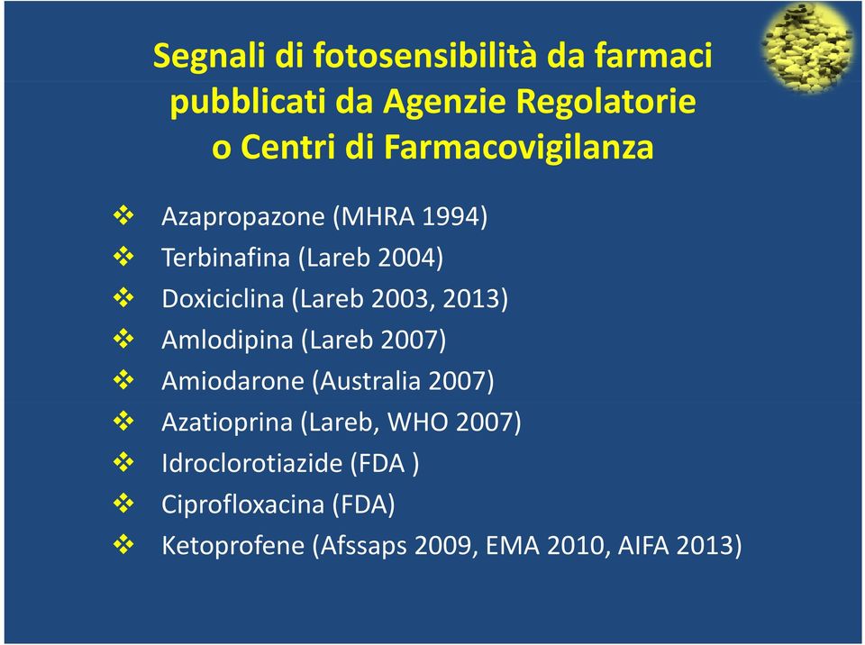 2003, 2013) Amlodipina (Lareb 2007) Amiodarone (Australia 2007) Azatioprina (Lareb, WHO