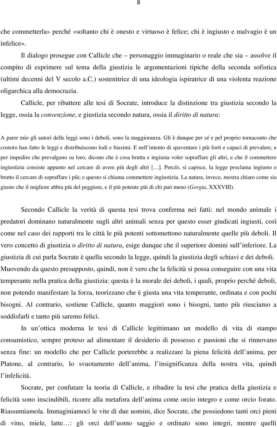 del V secolo a.c.) sostenitrice di una ideologia ispiratrice di una violenta reazione oligarchica alla democrazia.