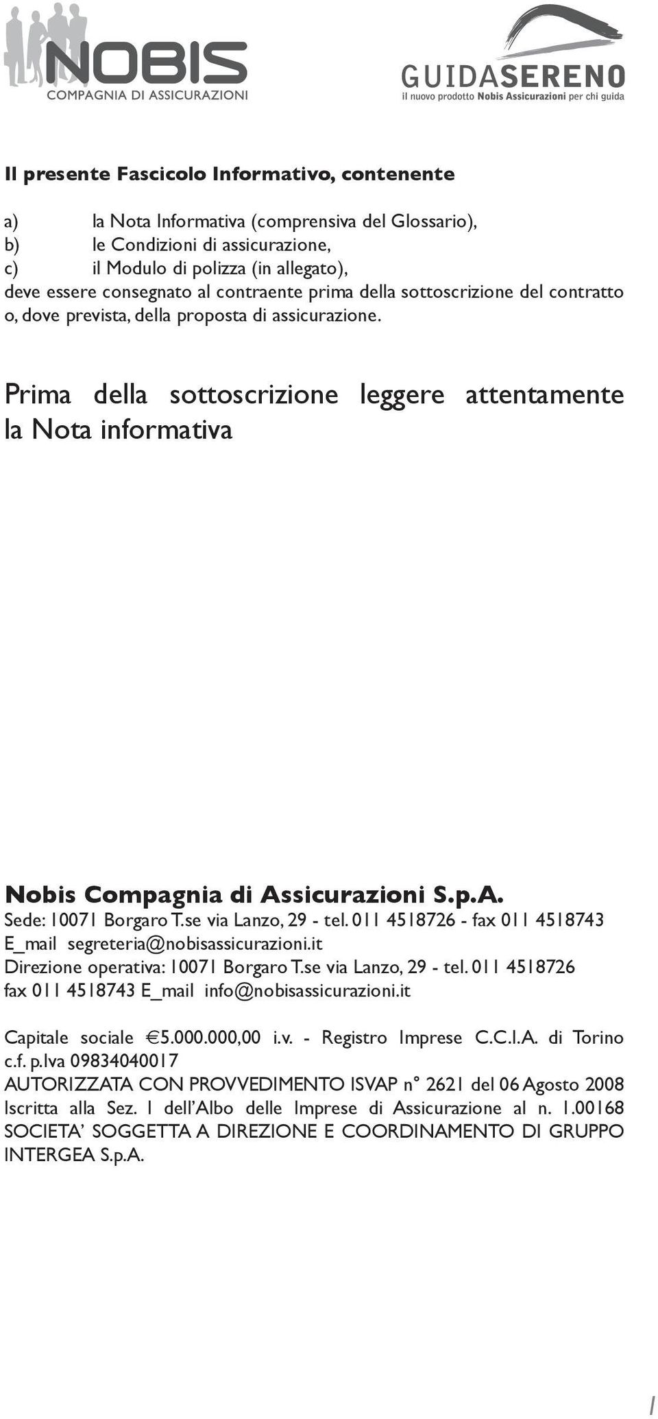 Prima della sottoscrizione leggere attentamente la Nota informativa Nobis Compagnia di Assicurazioni S.p.A. Sede: 10071 Borgaro T.se via Lanzo, 29 - tel.