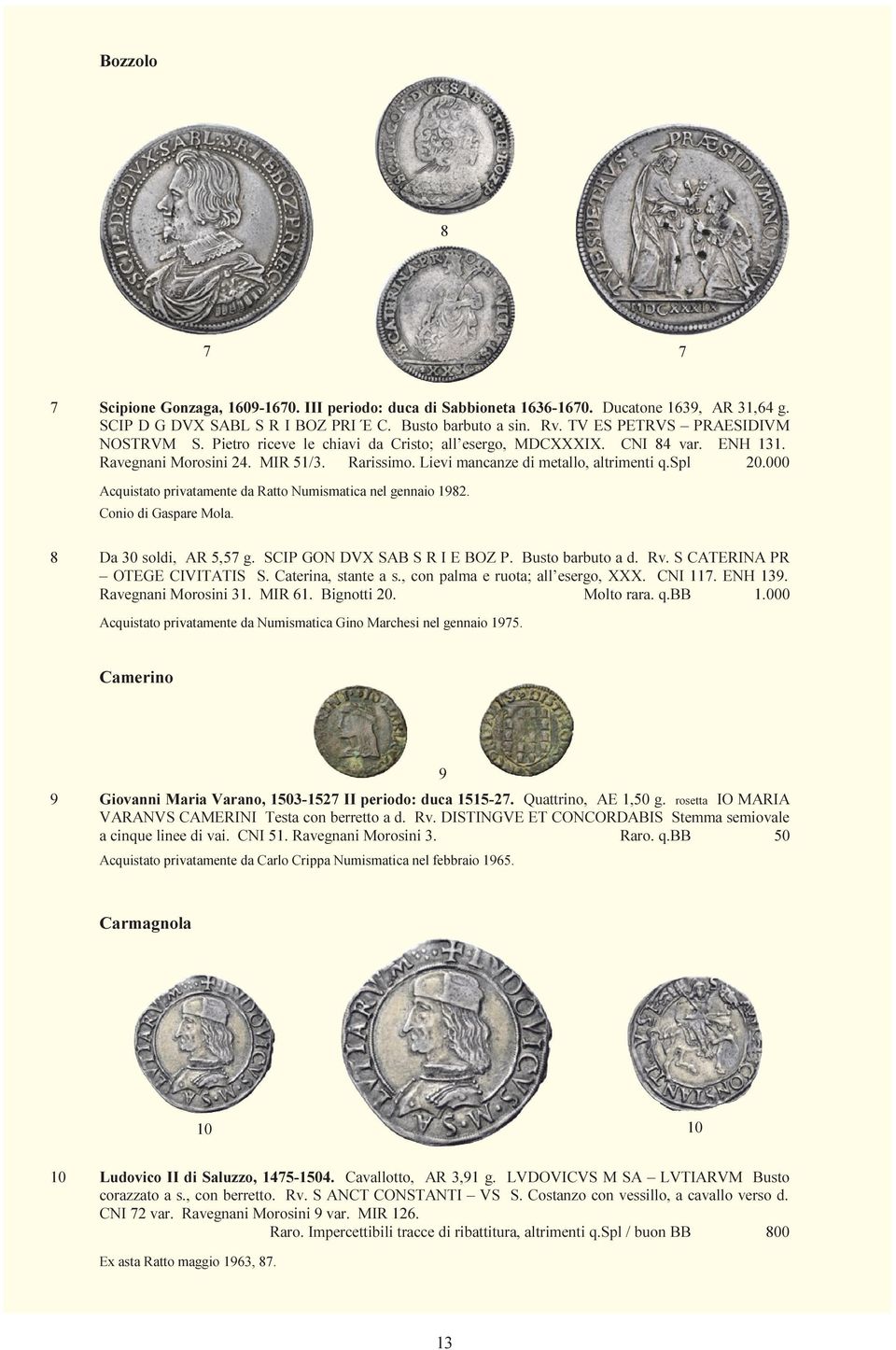 spl 20.000 Acquistato privatamente da Ratto Numismatica nel gennaio 1982. Conio di Gaspare Mola. 8 Da 30 soldi, AR 5,57 g. SCIP GON DVX SAB S R I E BOZ P. Busto barbuto a d. Rv.