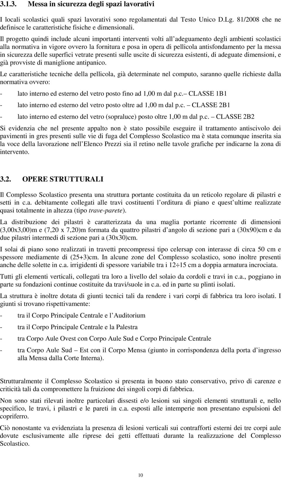 la messa in sicurezza delle superfici vetrate presenti sulle uscite di sicurezza esistenti, di adeguate dimensioni, e già provviste di maniglione antipanico.