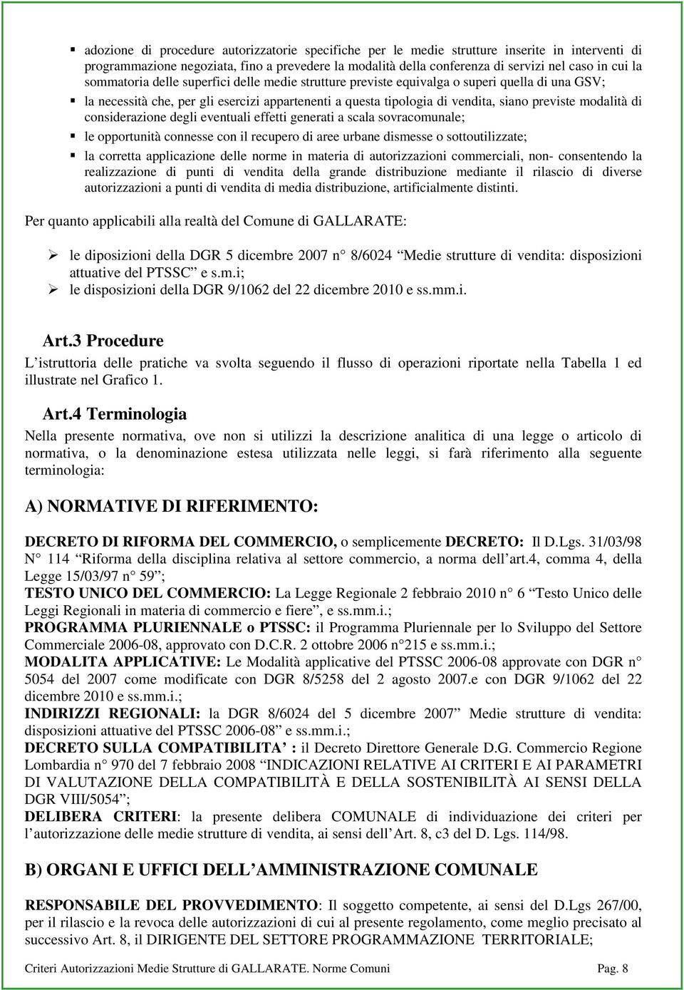 di considerazione degli eventuali effetti generati a scala sovracomunale; le opportunità connesse con il recupero di aree urbane dismesse o sottoutilizzate; la corretta applicazione delle norme in