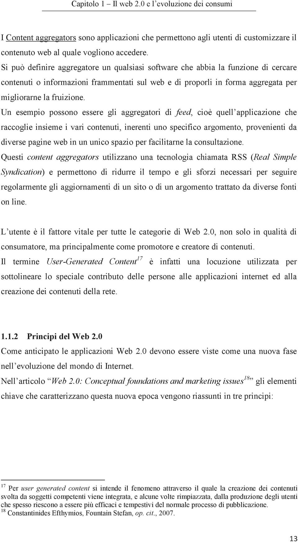 Un esempio possono essere gli aggregatori di feed, cioè quell applicazione che raccoglie insieme i vari contenuti, inerenti uno specifico argomento, provenienti da diverse pagine web in un unico