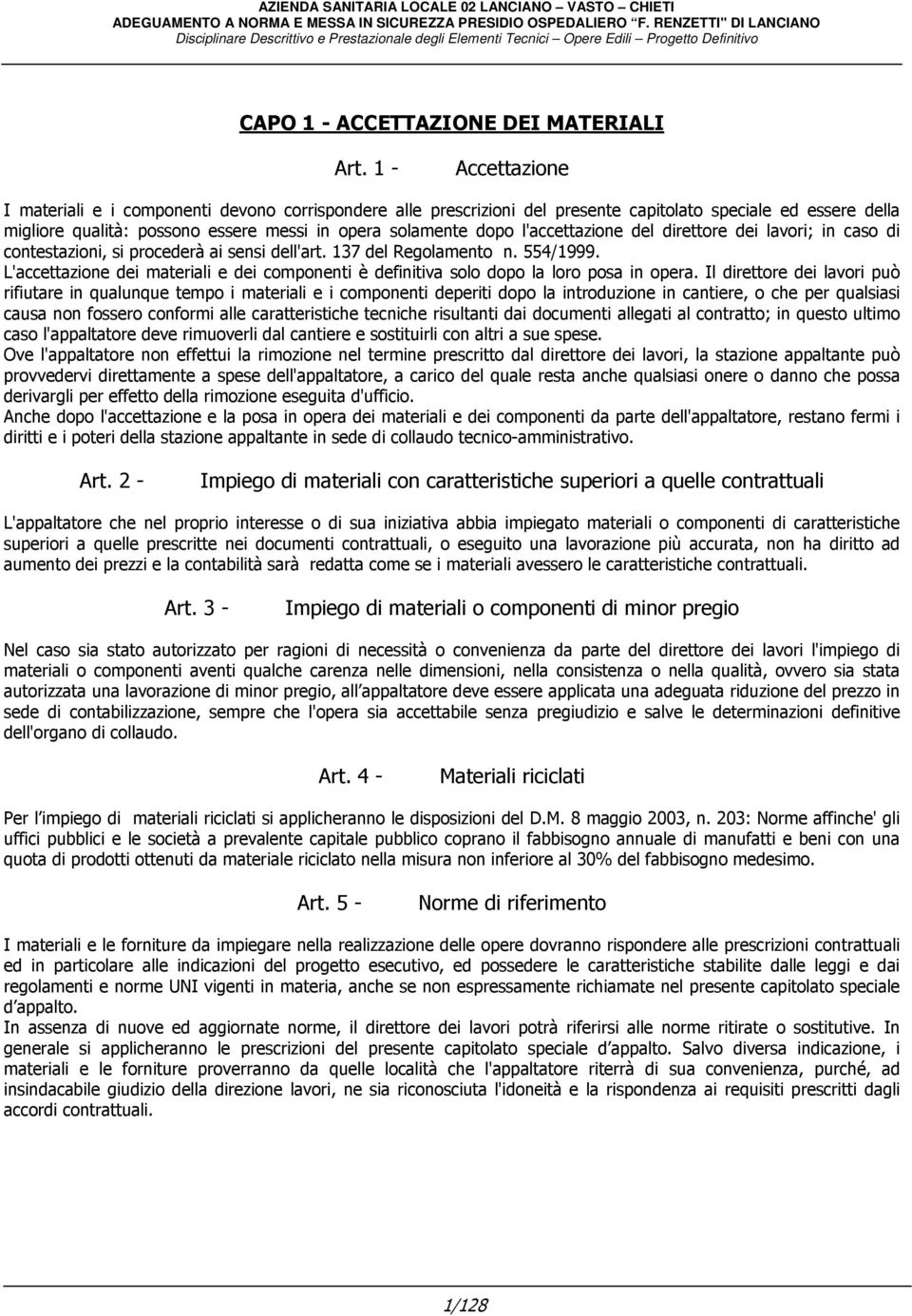 l'accettazione del direttore dei lavori; in caso di contestazioni, si procederà ai sensi dell'art. 137 del Regolamento n. 554/1999.