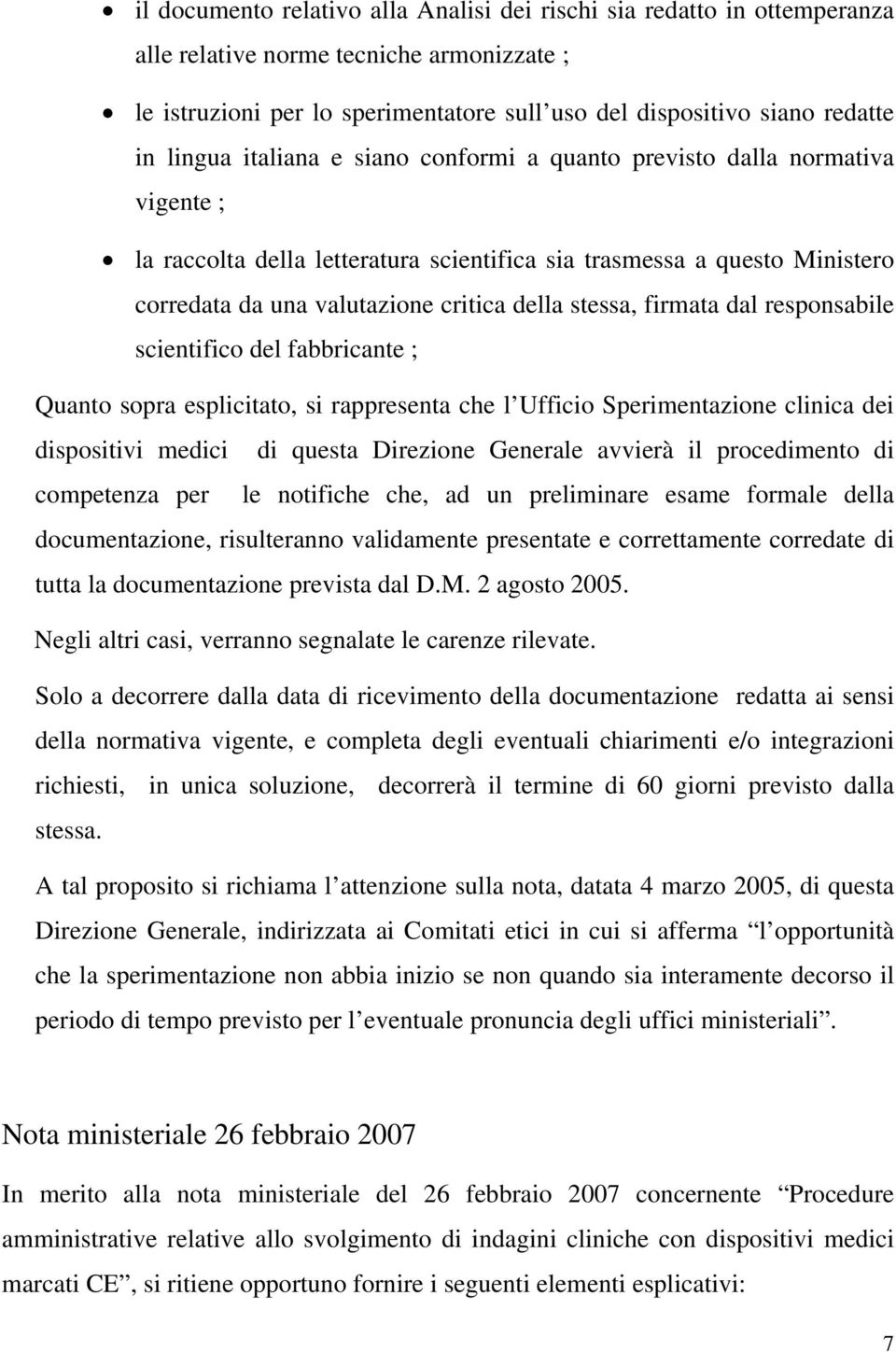 stessa, firmata dal responsabile scientifico del fabbricante ; Quanto sopra esplicitato, si rappresenta che l Ufficio Sperimentazione clinica dei dispositivi medici di questa Direzione Generale