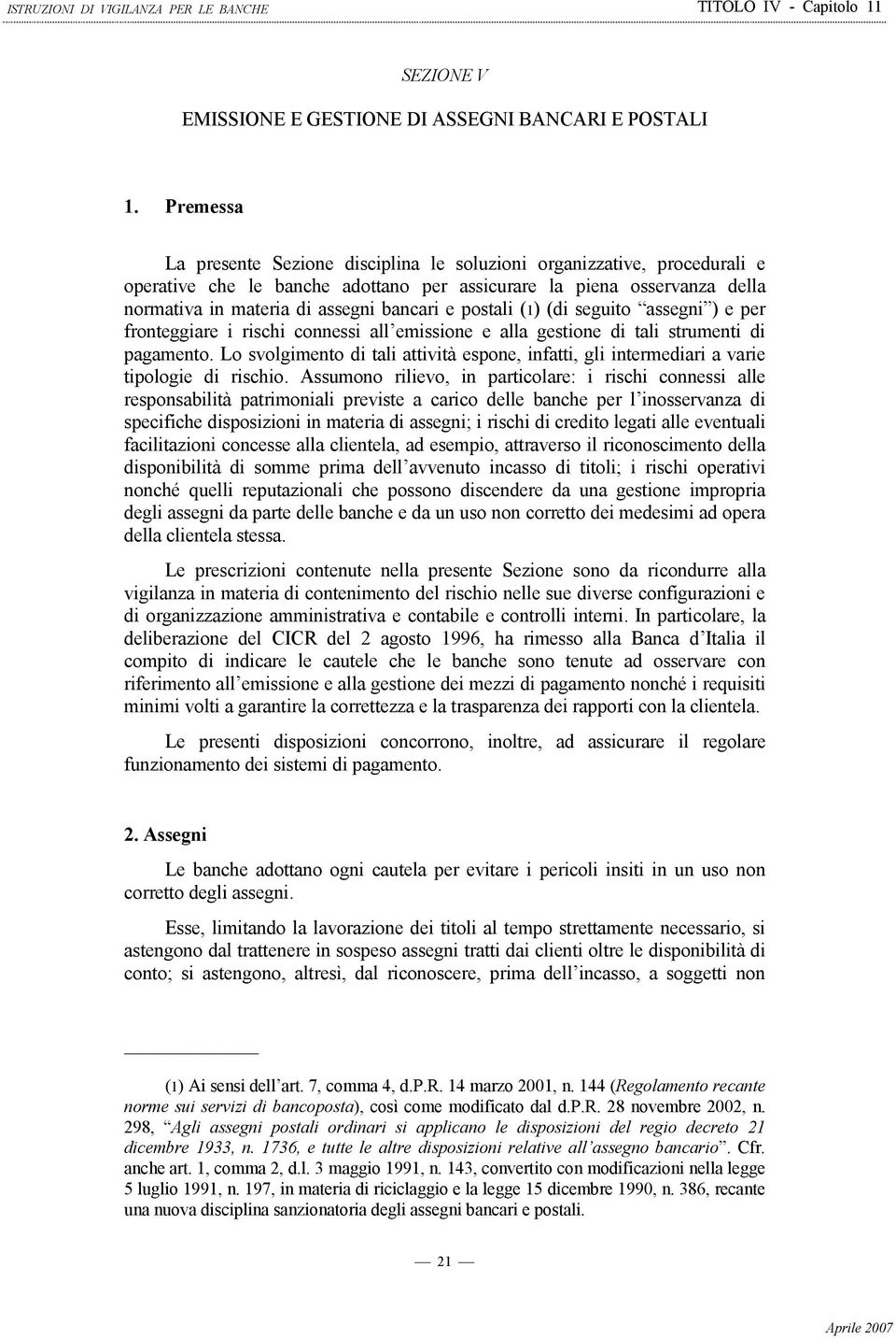 postali (1) (di seguito assegni ) e per fronteggiare i rischi connessi all emissione e alla gestione di tali strumenti di pagamento.