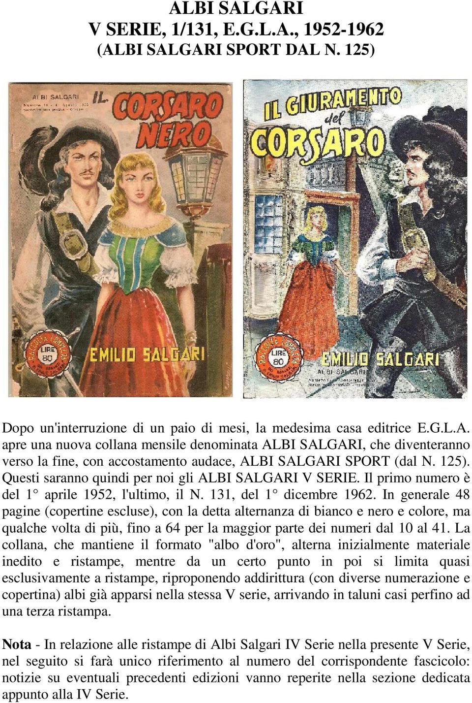 In generale 48 pagine (copertine escluse), con la detta alternanza di bianco e nero e colore, ma qualche volta di più, fino a 64 per la maggior parte dei numeri dal 10 al 41.