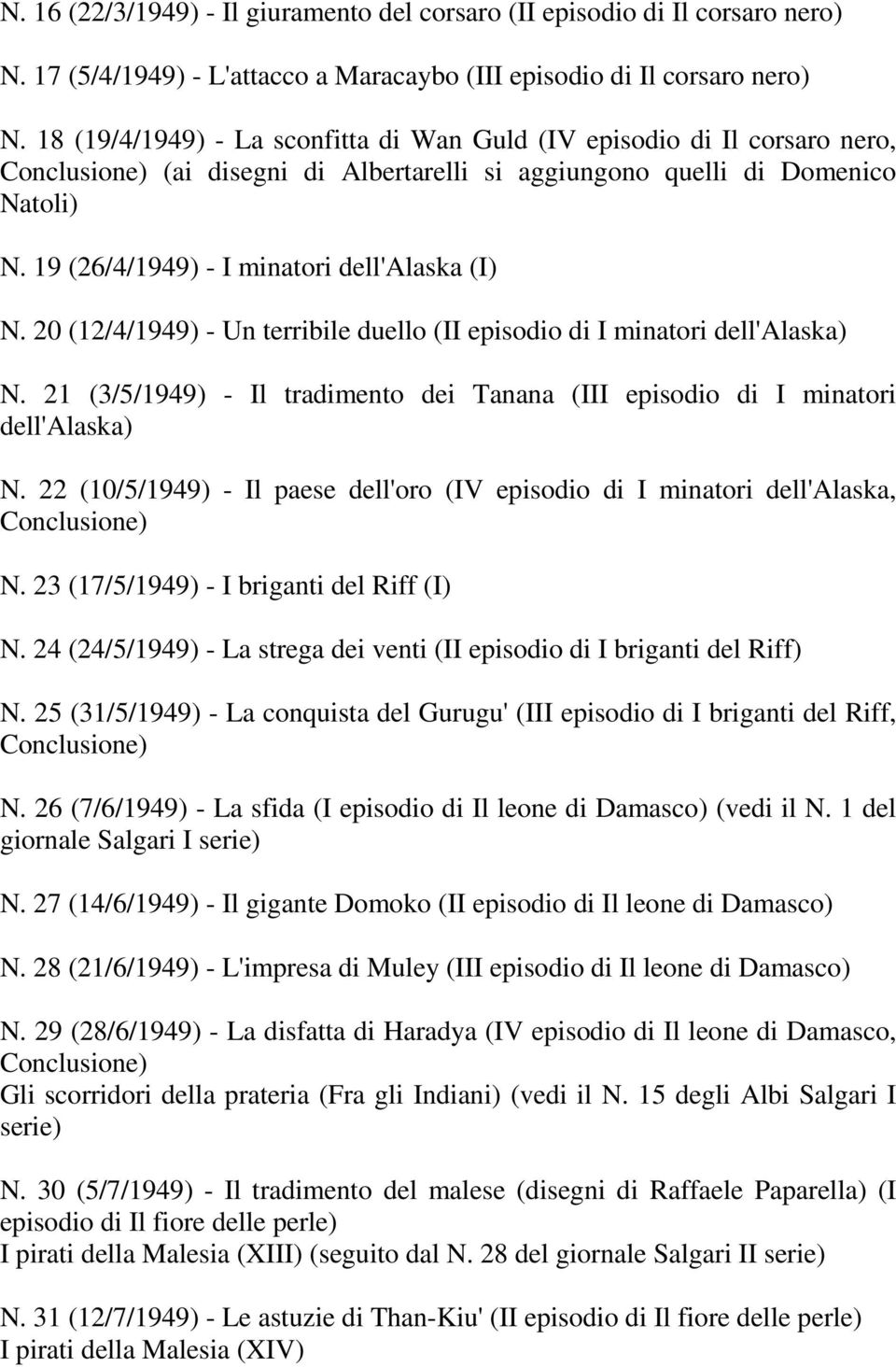 19 (26/4/1949) - I minatori dell'alaska (I) N. 20 (12/4/1949) - Un terribile duello (II episodio di I minatori dell'alaska) N.