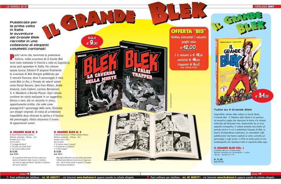 Per colmare questa lacuna, Edizioni If propone finalmente le avventure di Blek Macigno pubblicate per il mercato francese, dove il personaggio è noto come Blek Le Roc, e firmate da valenti autori
