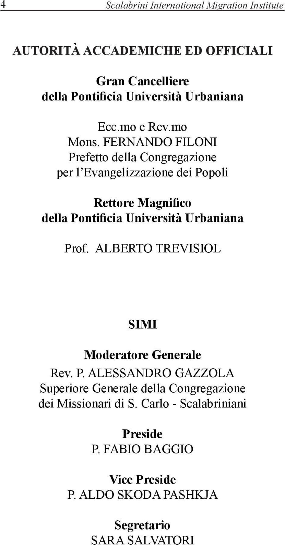 FERNANDO FILONI Prefetto della Congregazione per l Evangelizzazione dei Popoli Rettore Magnifico della Pontificia Università