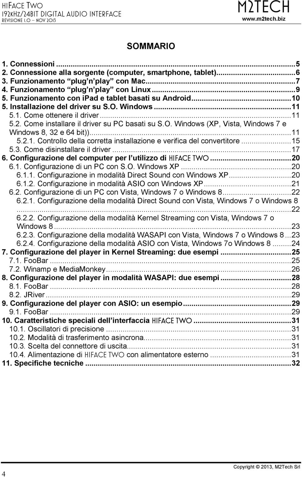 ..11 5.2.1. Controllo della corretta installazione e verifica del convertitore...15 5.3. Come disinstallare il driver...17 6. Configurazione del computer per l utilizzo di hiface Two...20 6.1. Configurazione di un PC con S.