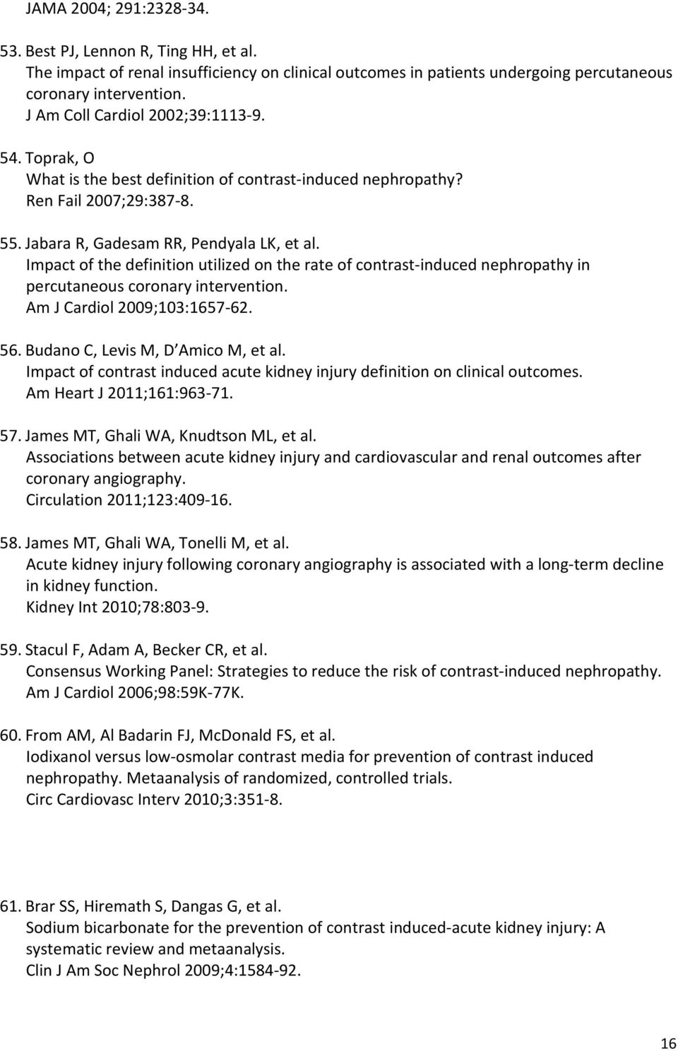 Impact of the definition utilized on the rate of contrast-induced nephropathy in percutaneous coronary intervention. Am J Cardiol 2009;103:1657-62. 56. Budano C, Levis M, D Amico M, et al.