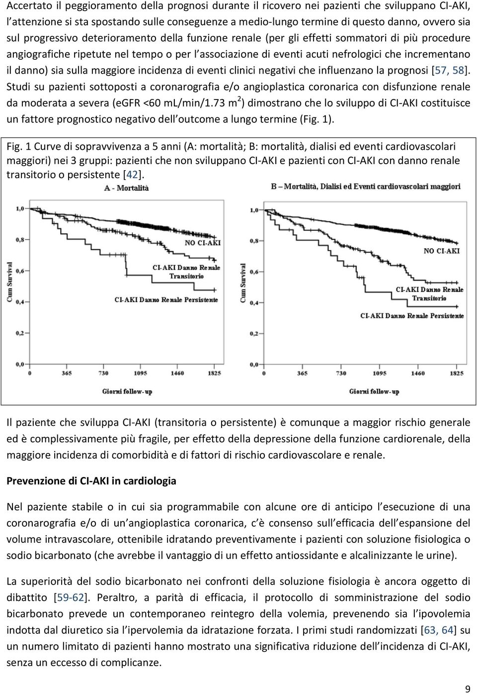 danno) sia sulla maggiore incidenza di eventi clinici negativi che influenzano la prognosi [57, 58].