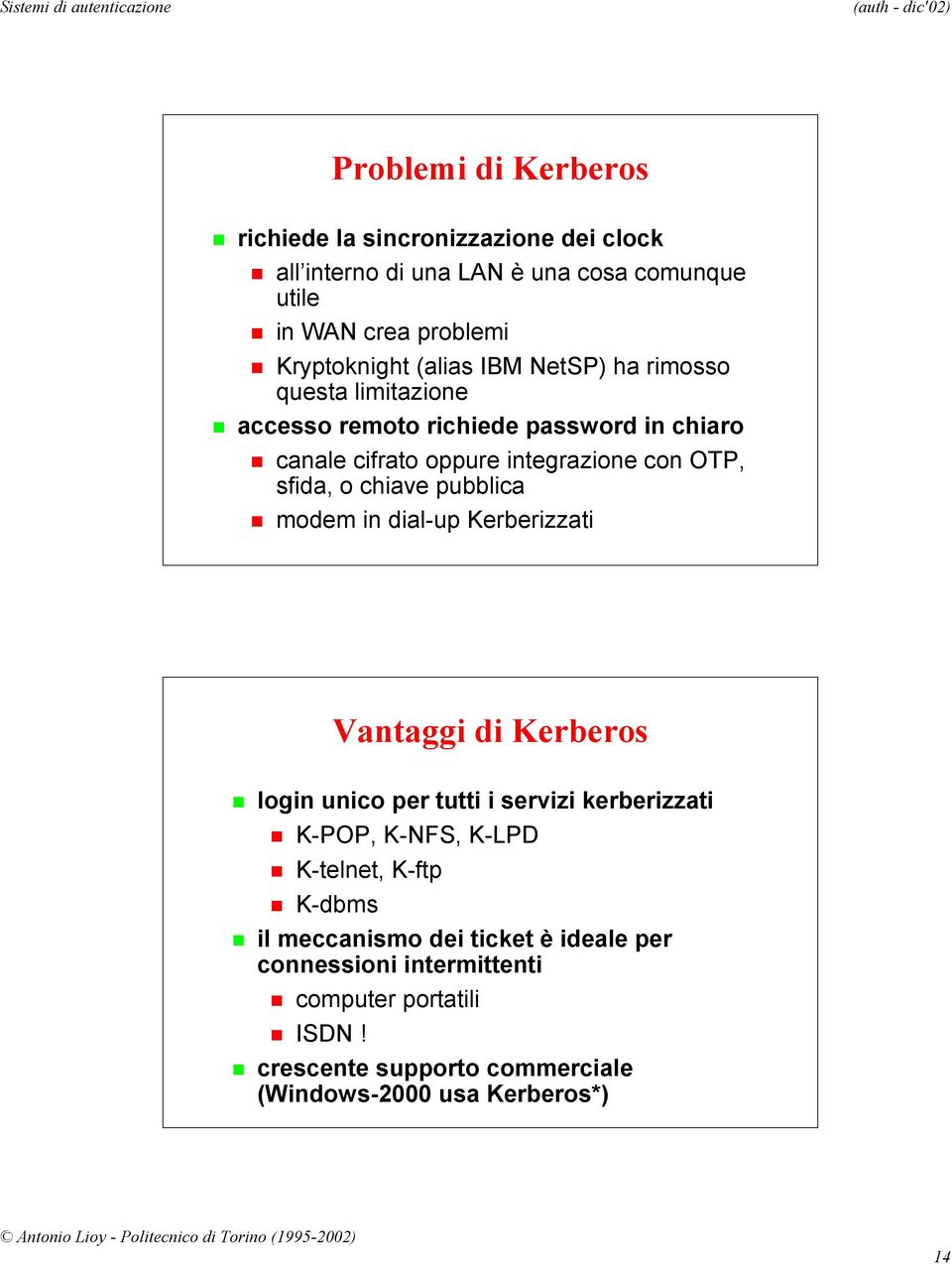 chiave pubblica modem in dial-up Kerberizzati Vantaggi di Kerberos login unico per tutti i servizi kerberizzati K-POP, K-NFS, K-LPD K-telnet, K-ftp