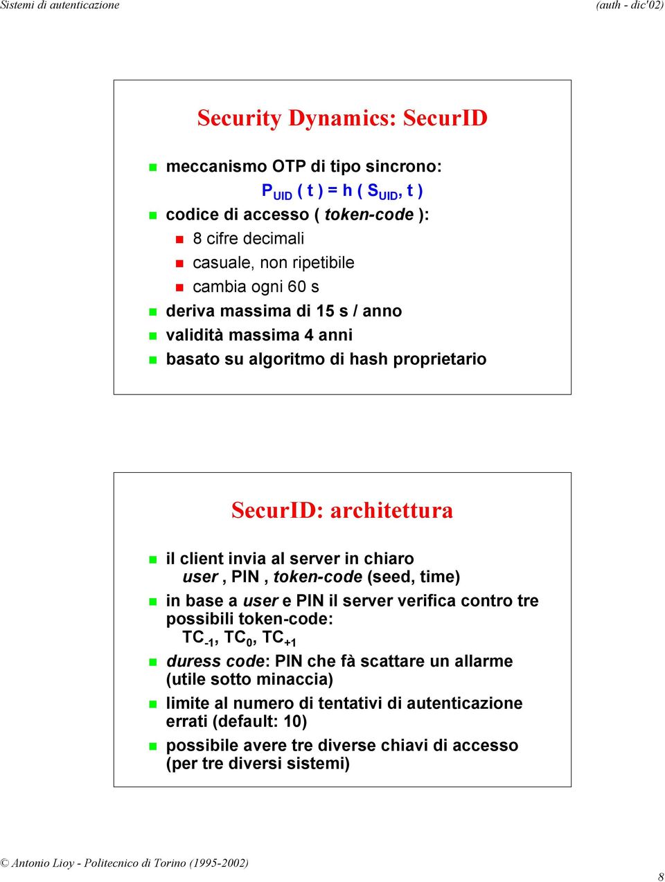 chiaro user, PIN, token-code (seed, time) in base a user e PIN il server verifica contro tre possibili token-code: TC -1, TC 0, TC +1 duress code: PIN che fà scattare