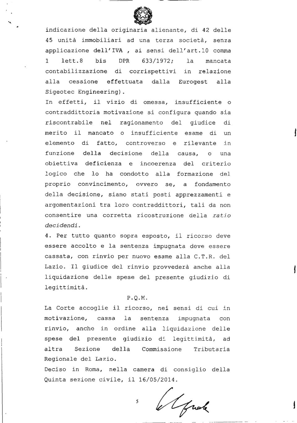 In effetti, il vizio di omessa, insufficiente o contraddittoria motivazione si configura quando sia riscontrabile nel ragionamento del giudice di merito il mancato o insufficiente esame di un