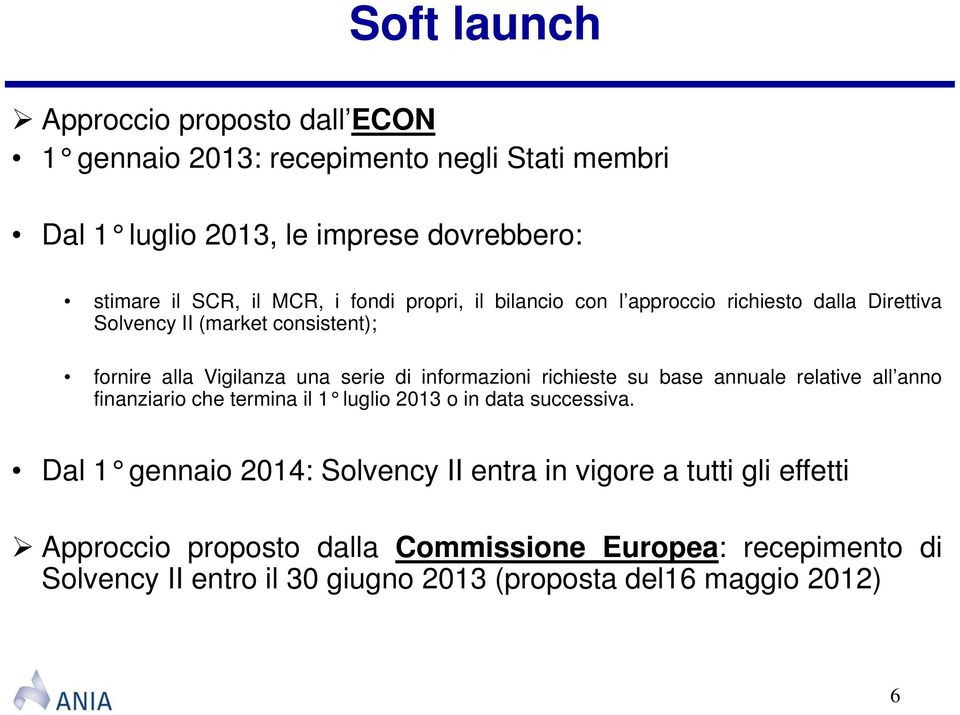 informazioni richieste su base annuale relative all anno finanziario che termina il 1 luglio 2013 o in data successiva.