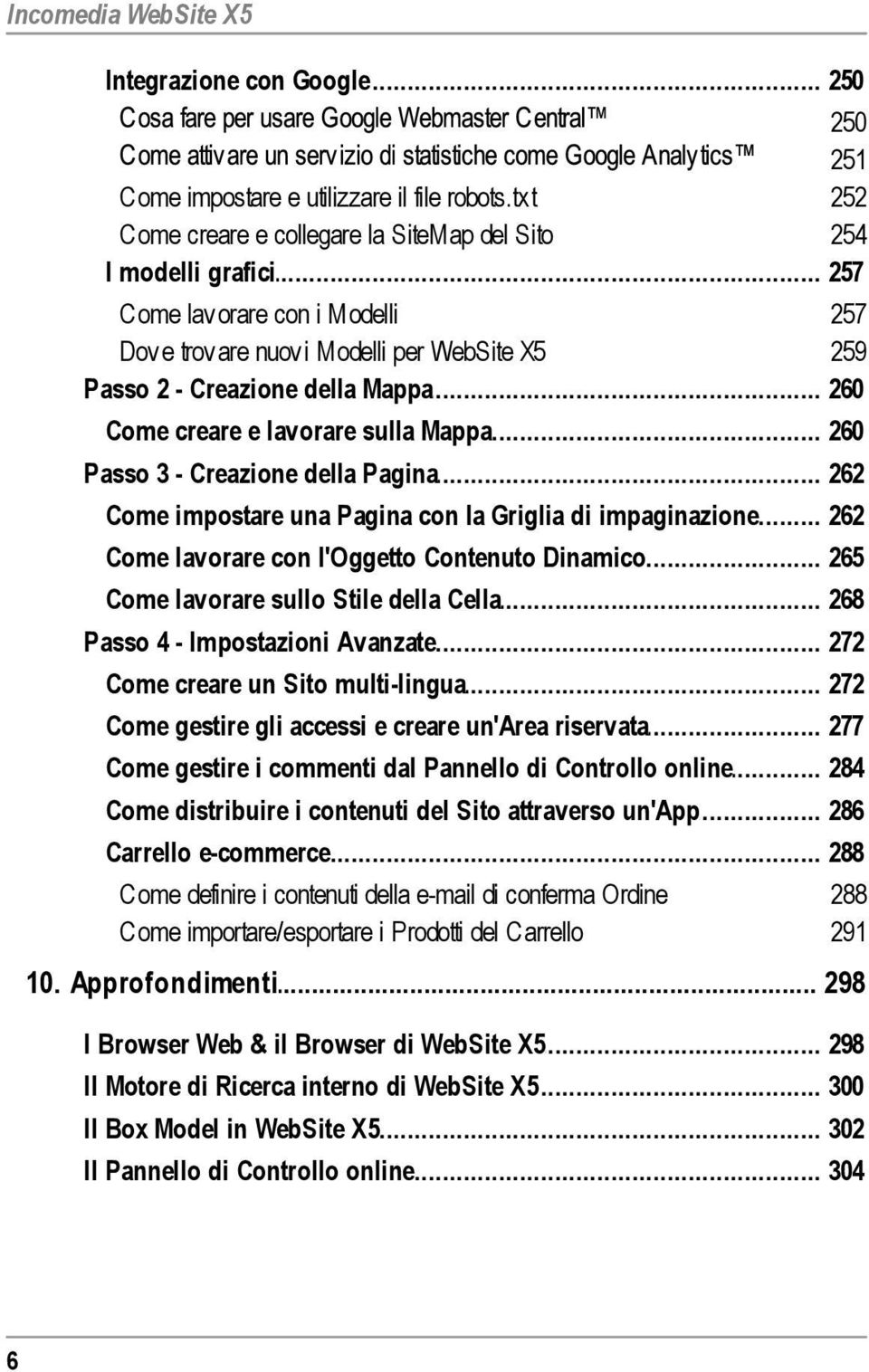 .. 3 - Creazione della Pagina 262 Come... impostare una Pagina con la Griglia di impaginazione 262 Come... lavorare con l'oggetto Contenuto Dinamico 265 Come.