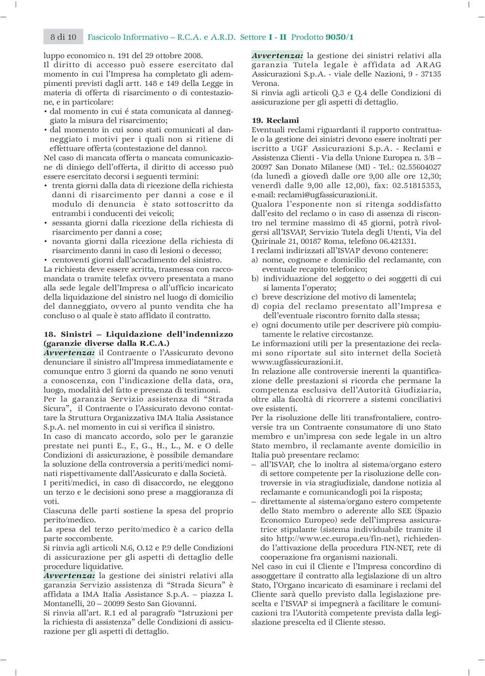 148 e 149 della Legge in materia di offerta di risarcimento o di contestazione, e in particolare: dal momento in cui é stata comunicata al danneggiato la misura del risarcimento; dal momento in cui