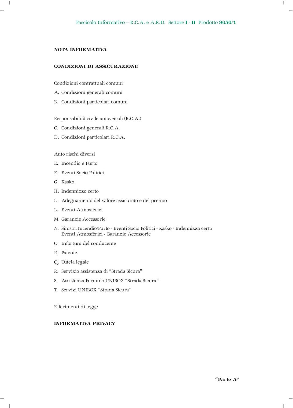 Eventi Socio Politici G. Kasko H. Indennizzo certo I. Adeguamento del valore assicurato e del premio L. Eventi Atmosferici M. Garanzie Accessorie N.