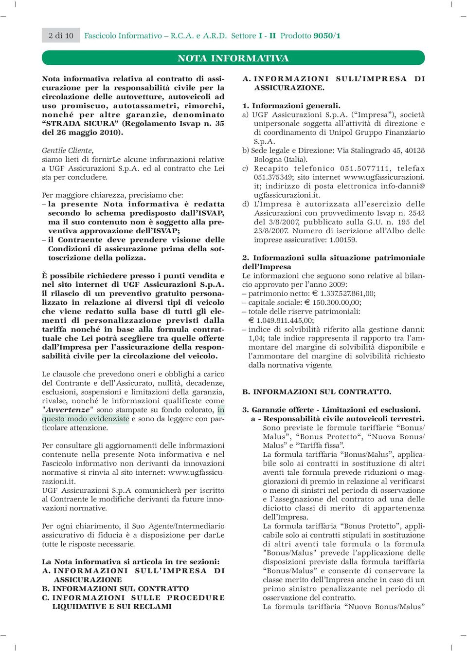 promiscuo, autotassametri, rimorchi, nonché per altre garanzie, denominato STRADA SICURA (Regolamento Isvap n. 35 del 26 maggio 2010).