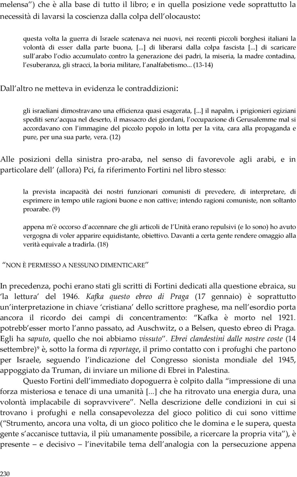 ..] di scaricare sull arabo l odio accumulato contro la generazione dei padri, la miseria, la madre contadina, l esuberanza, gli stracci, la boria militare, l analfabetismo.