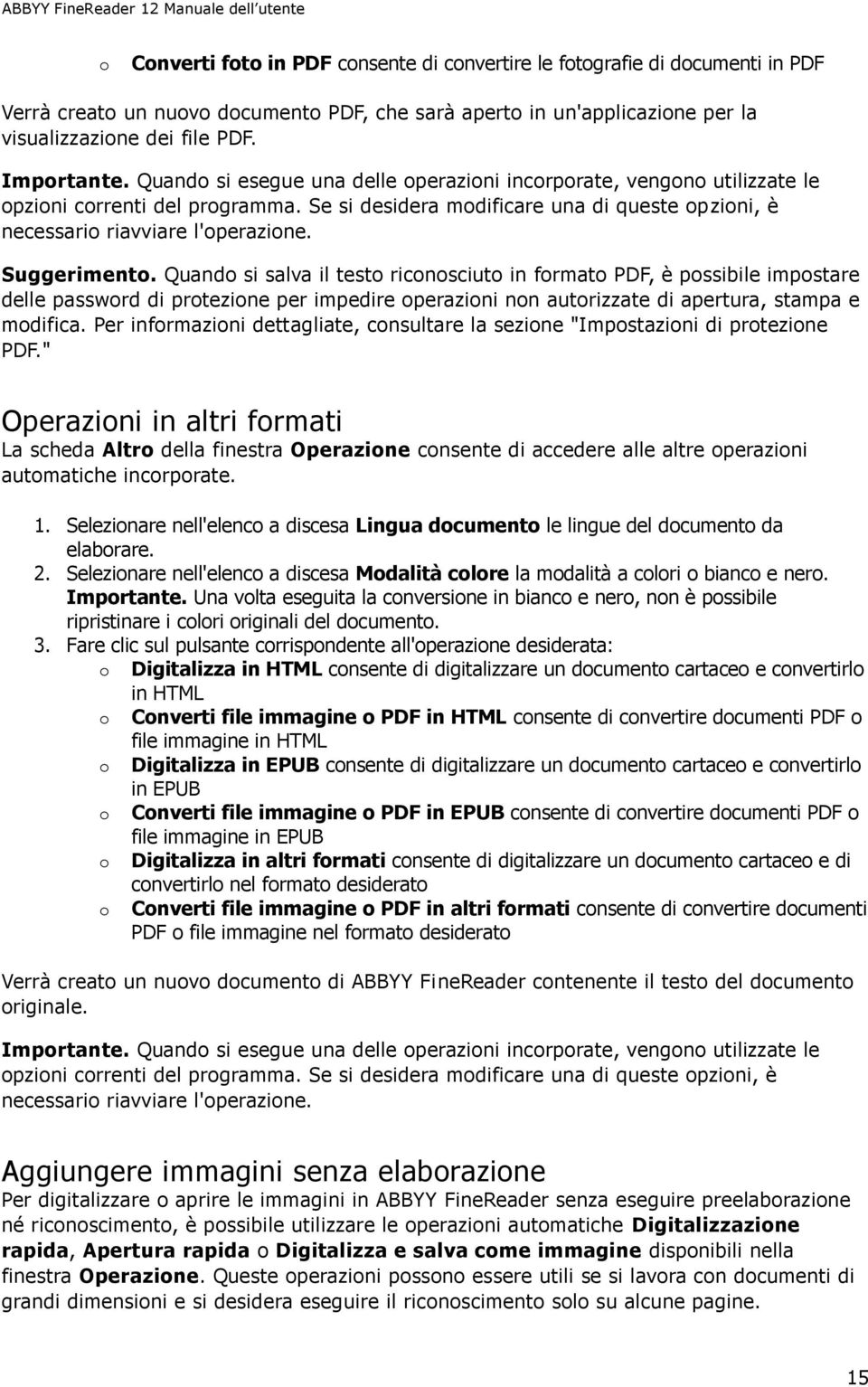 Suggerimento. Quando si salva il testo riconosciuto in formato PDF, è possibile impostare delle password di protezione per impedire operazioni non autorizzate di apertura, stampa e modifica.